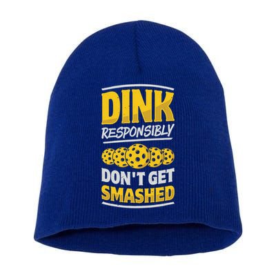 Dink Responsibly DonT Get Smashed Pickleball Paddleball Cute Gift Short Acrylic Beanie
