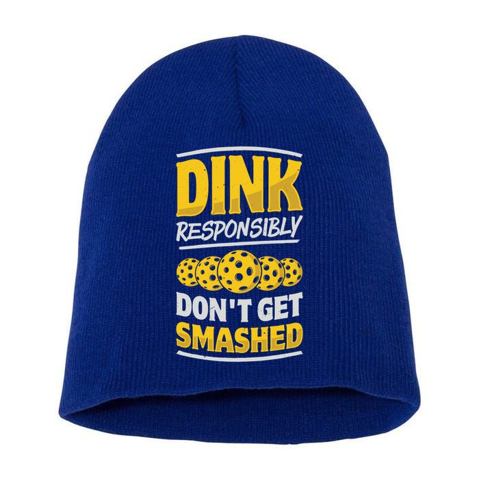 Dink Responsibly DonT Get Smashed Pickleball Paddleball Cute Gift Short Acrylic Beanie