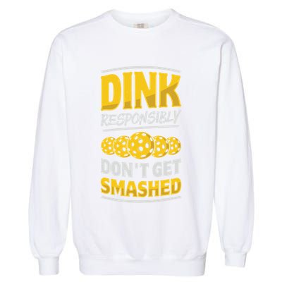 Dink Responsibly DonT Get Smashed Pickleball Paddleball Cute Gift Garment-Dyed Sweatshirt
