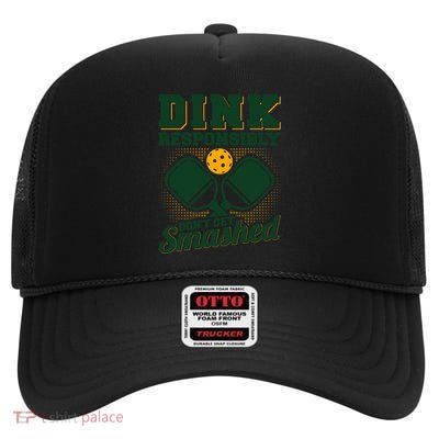 Dink Responsibly DonT Get Smashed Funny Pickleball Gift High Crown Mesh Back Trucker Hat