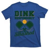 Dink Responsibly DonT Get Smashed Funny Pickleball Gift T-Shirt