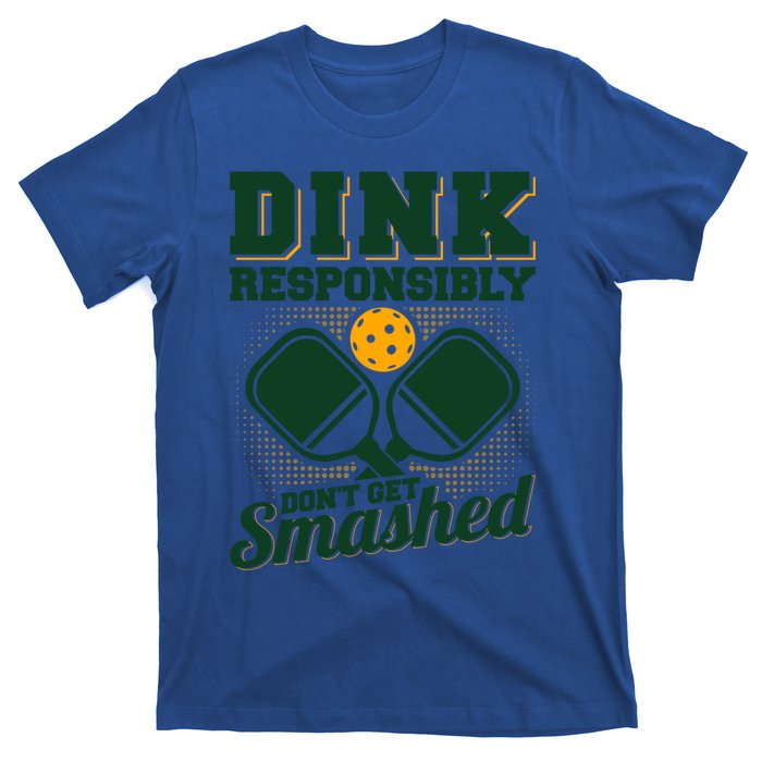 Dink Responsibly DonT Get Smashed Funny Pickleball Gift T-Shirt