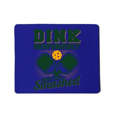 Dink Responsibly DonT Get Smashed Funny Pickleball Gift Mousepad