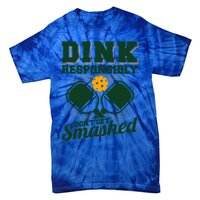 Dink Responsibly DonT Get Smashed Funny Pickleball Gift Tie-Dye T-Shirt