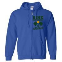 Dink Responsibly DonT Get Smashed Funny Pickleball Gift Full Zip Hoodie