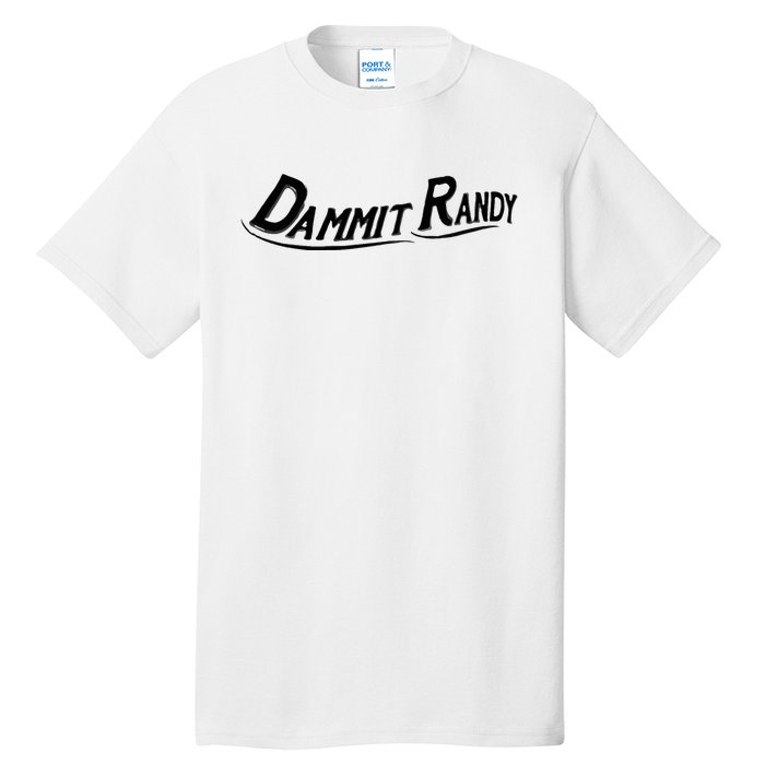 Dammit Randy Tall T-Shirt