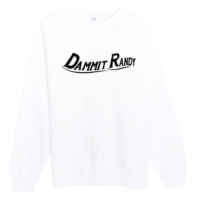 Dammit Randy Premium Crewneck Sweatshirt