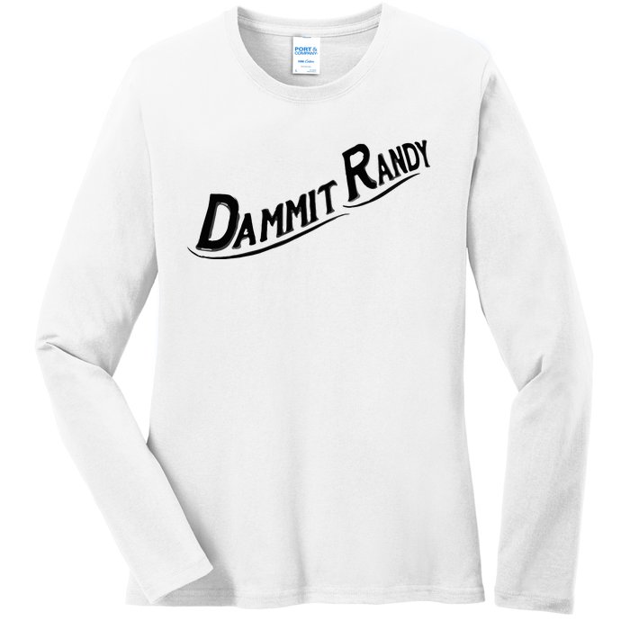 Dammit Randy Ladies Long Sleeve Shirt