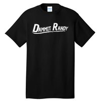 Dammit Randy Dammit Randy Tall T-Shirt