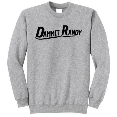 Dammit Randy Tall Sweatshirt