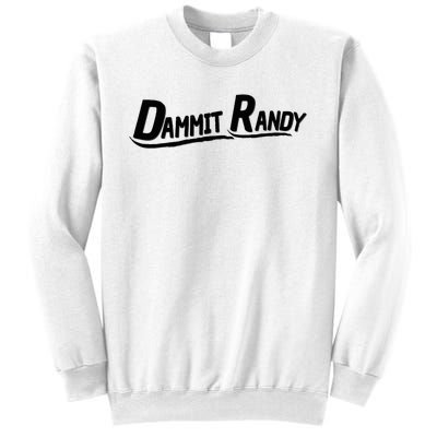 Dammit Randy Sweatshirt