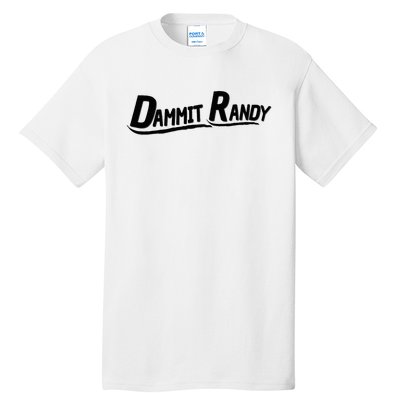 Dammit Randy Tall T-Shirt