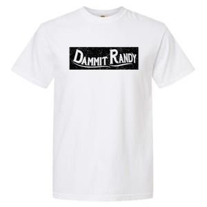 Dammit Randy Garment-Dyed Heavyweight T-Shirt