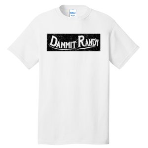 Dammit Randy Tall T-Shirt