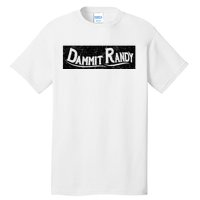 Dammit Randy Tall T-Shirt