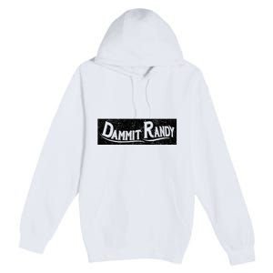 Dammit Randy Premium Pullover Hoodie