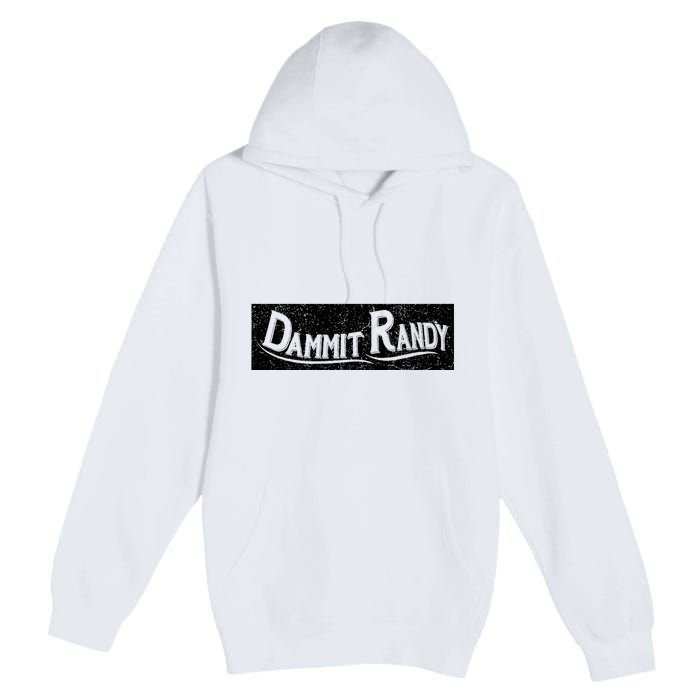 Dammit Randy Premium Pullover Hoodie