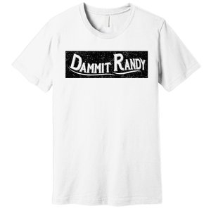 Dammit Randy Premium T-Shirt