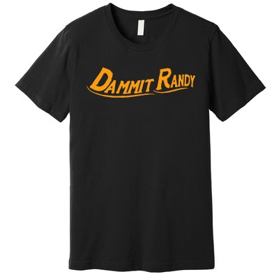 Dammit Randy Premium T-Shirt