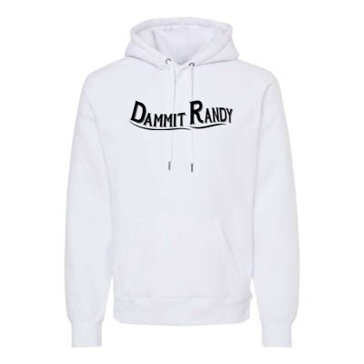 Dammit Randy Premium Hoodie