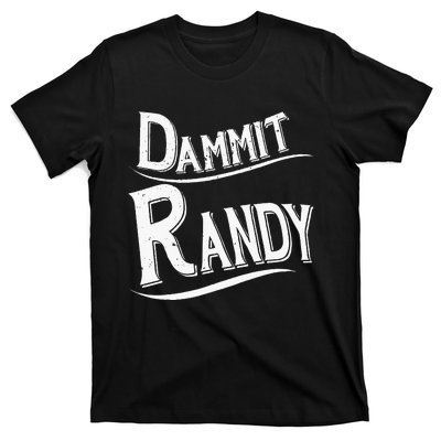 Dammit Randy T-Shirt