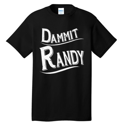 Dammit Randy Tall T-Shirt