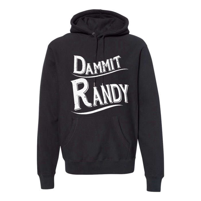 Dammit Randy Premium Hoodie