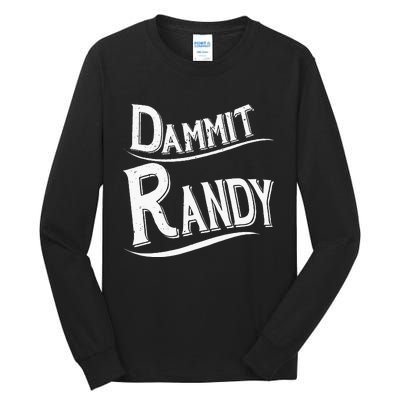 Dammit Randy Tall Long Sleeve T-Shirt