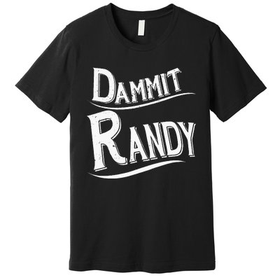 Dammit Randy Premium T-Shirt