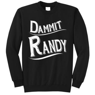 Dammit Randy Tall Sweatshirt