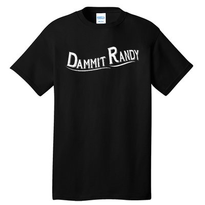 Dammit Randy Tall T-Shirt