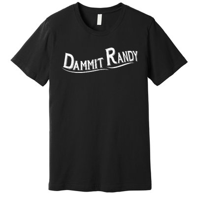 Dammit Randy Premium T-Shirt