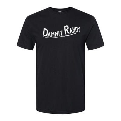 Dammit Randy Softstyle CVC T-Shirt