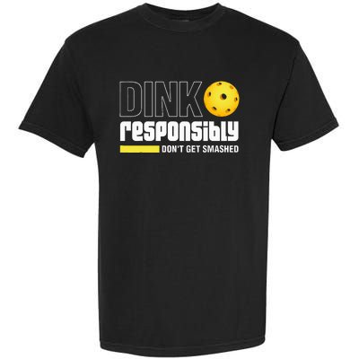 Dink Responsibly DonT Get Smashed Pickleball Gift Garment-Dyed Heavyweight T-Shirt