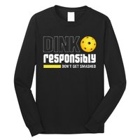 Dink Responsibly DonT Get Smashed Pickleball Gift Long Sleeve Shirt