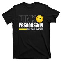 Dink Responsibly DonT Get Smashed Pickleball Gift T-Shirt