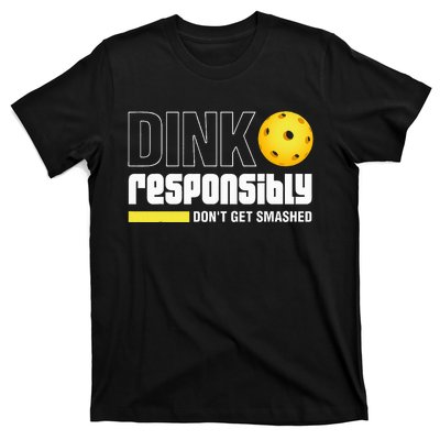 Dink Responsibly DonT Get Smashed Pickleball Gift T-Shirt