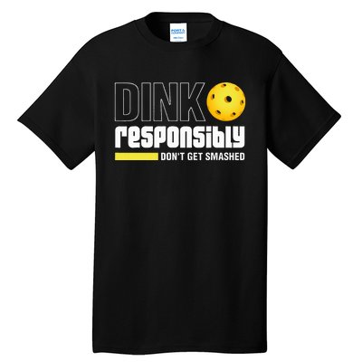 Dink Responsibly DonT Get Smashed Pickleball Gift Tall T-Shirt