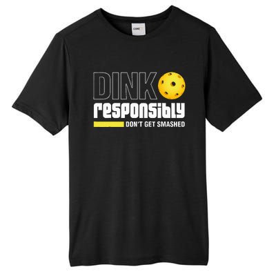 Dink Responsibly DonT Get Smashed Pickleball Gift Tall Fusion ChromaSoft Performance T-Shirt