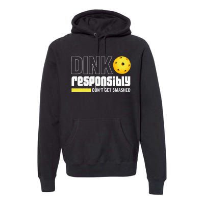 Dink Responsibly DonT Get Smashed Pickleball Gift Premium Hoodie