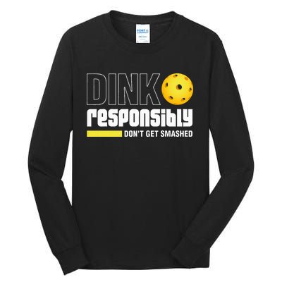 Dink Responsibly DonT Get Smashed Pickleball Gift Tall Long Sleeve T-Shirt