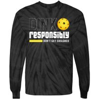 Dink Responsibly DonT Get Smashed Pickleball Gift Tie-Dye Long Sleeve Shirt