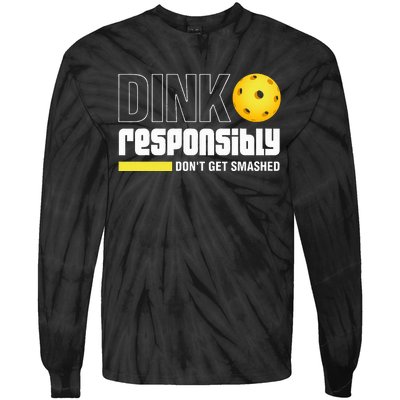 Dink Responsibly DonT Get Smashed Pickleball Gift Tie-Dye Long Sleeve Shirt