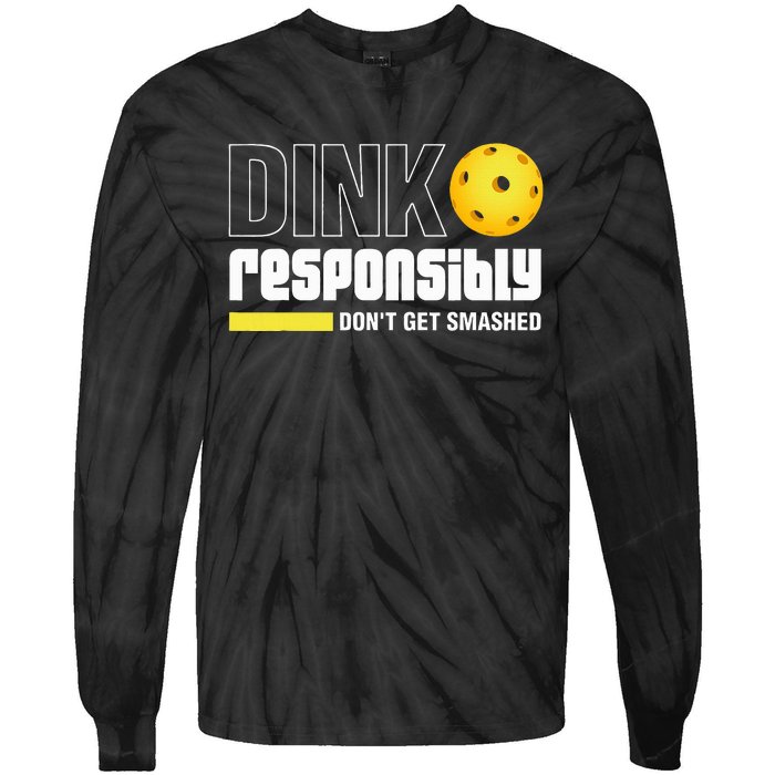 Dink Responsibly DonT Get Smashed Pickleball Gift Tie-Dye Long Sleeve Shirt