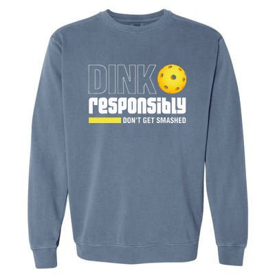 Dink Responsibly DonT Get Smashed Pickleball Gift Garment-Dyed Sweatshirt