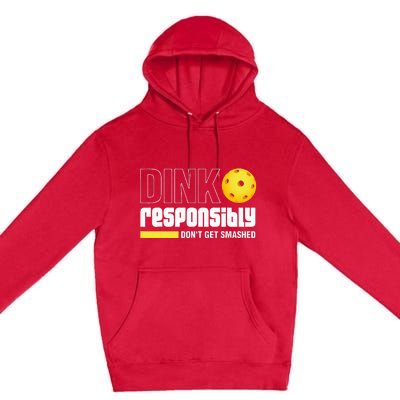 Dink Responsibly DonT Get Smashed Pickleball Gift Premium Pullover Hoodie