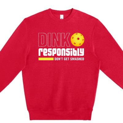 Dink Responsibly DonT Get Smashed Pickleball Gift Premium Crewneck Sweatshirt