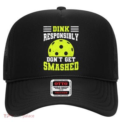 Dink Responsibly DonT Get Smashed Funny Pickleball Gift High Crown Mesh Back Trucker Hat