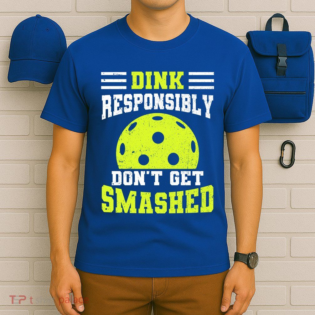 Dink Responsibly DonT Get Smashed Funny Pickleball Gift T-Shirt