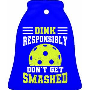 Dink Responsibly DonT Get Smashed Funny Pickleball Gift Ceramic Bell Ornament